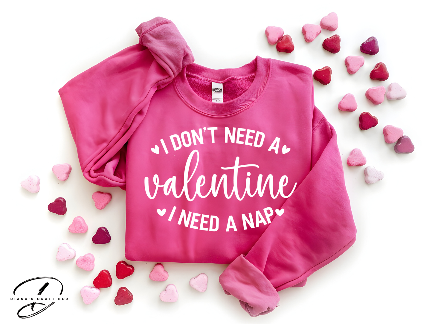 I don't need a valentine I need a nap Sweatshirt