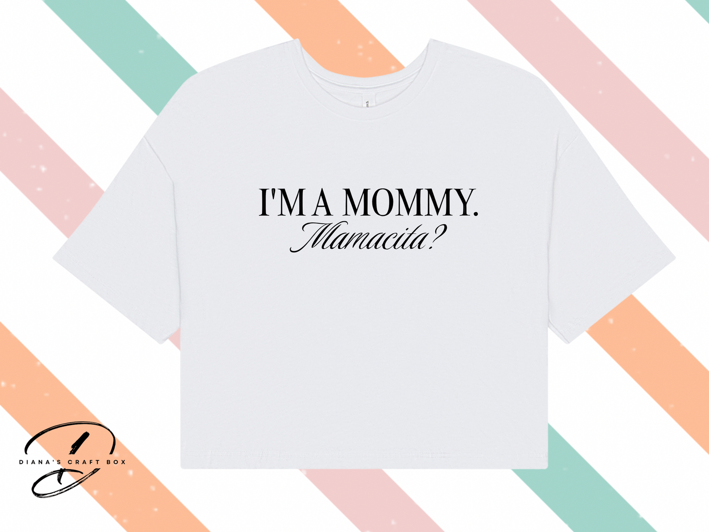 I'M A MOMMY. MAMACITA? crop top