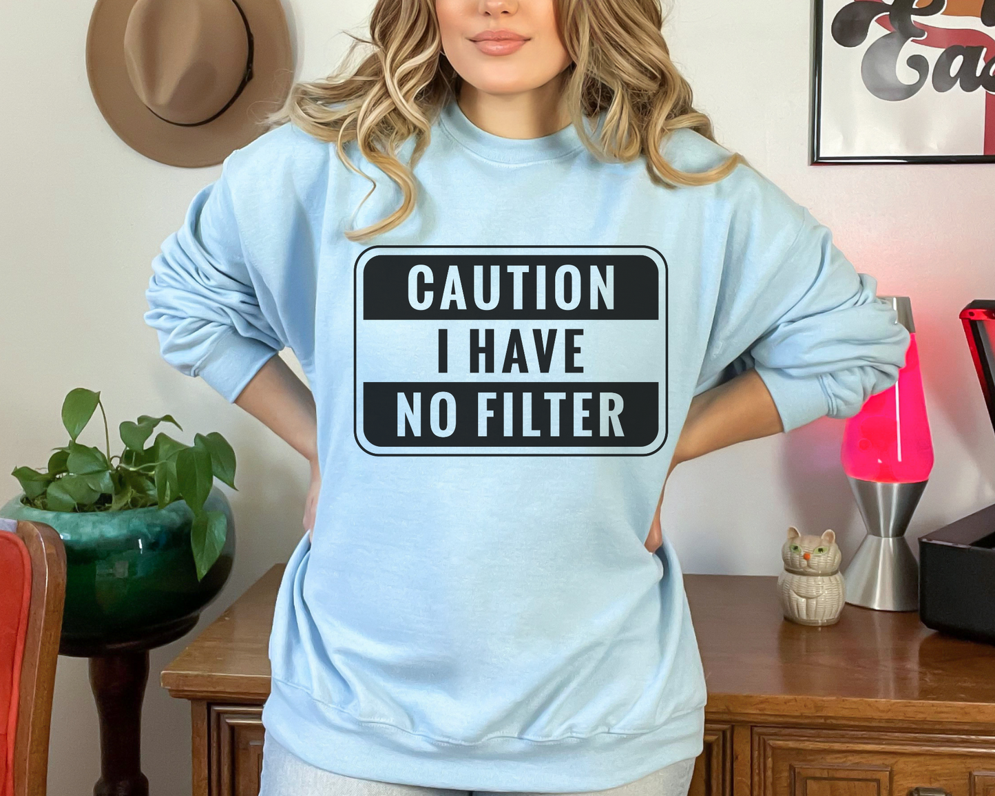 Caution I have no filter Sweatshirt