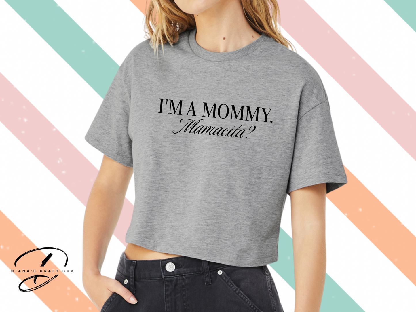 I'M A MOMMY. MAMACITA? crop top