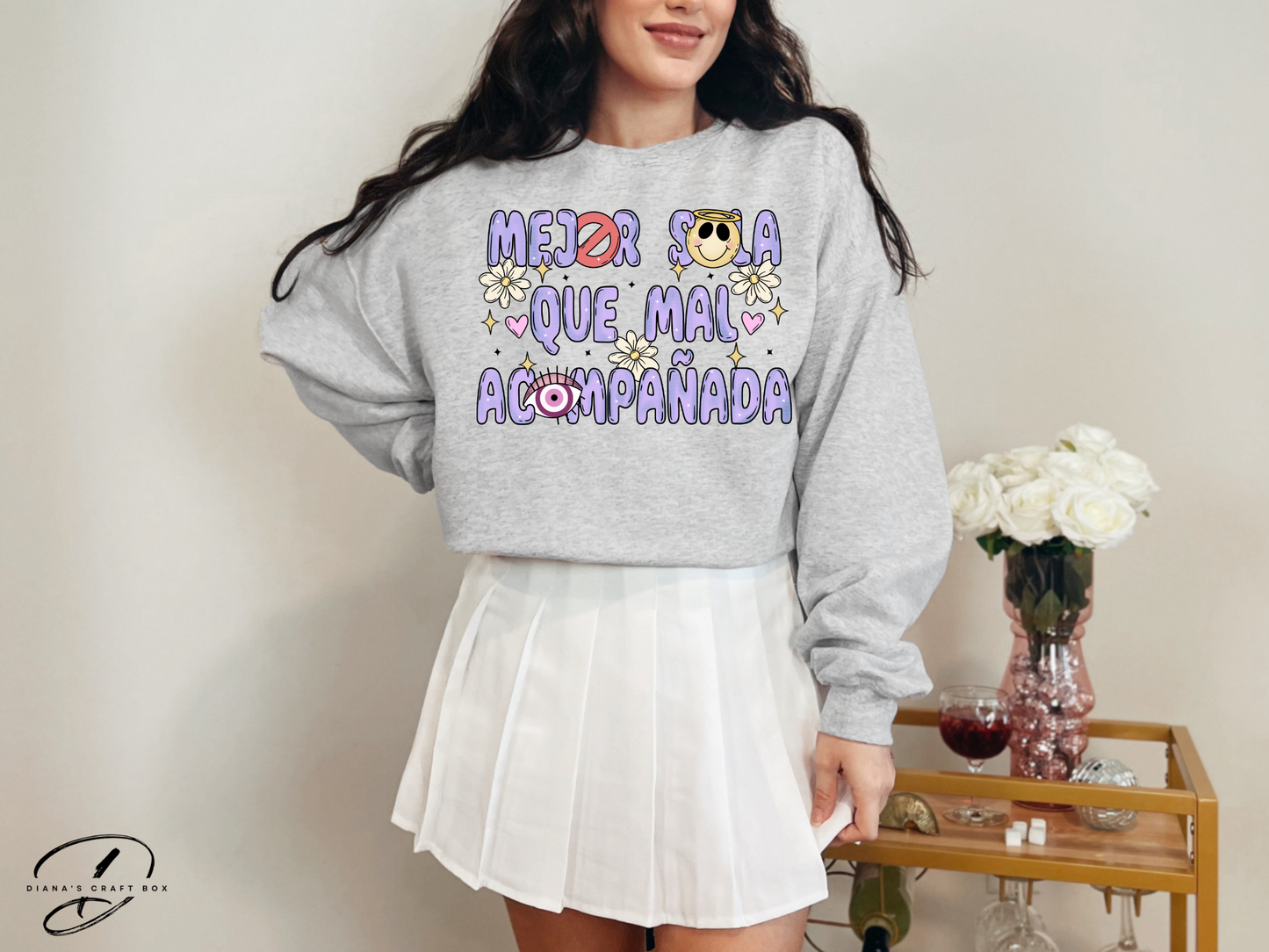 Mejor sola que mal acompañada Sweatshirt