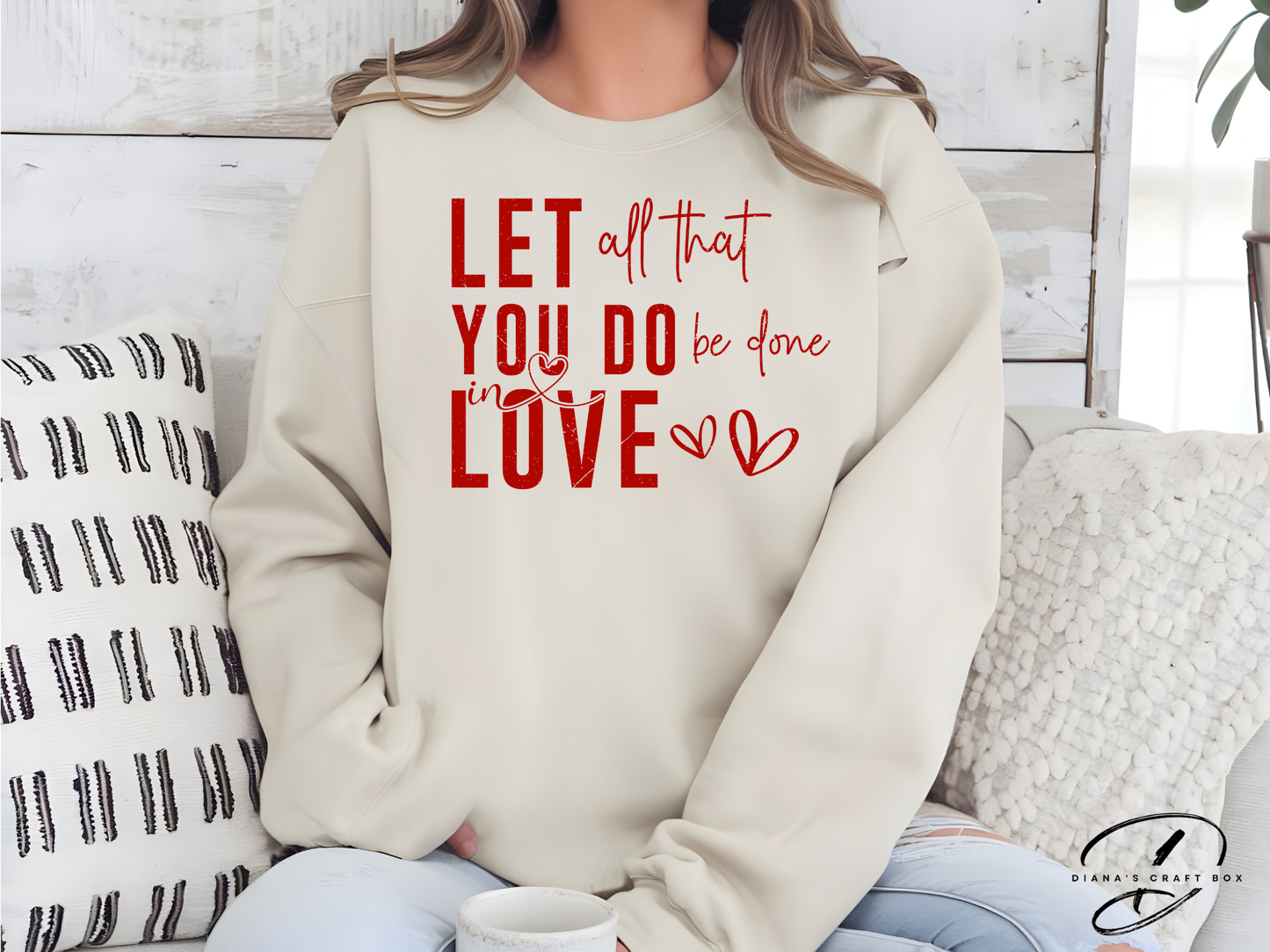 Let all that you do be done in love Sweatshirt