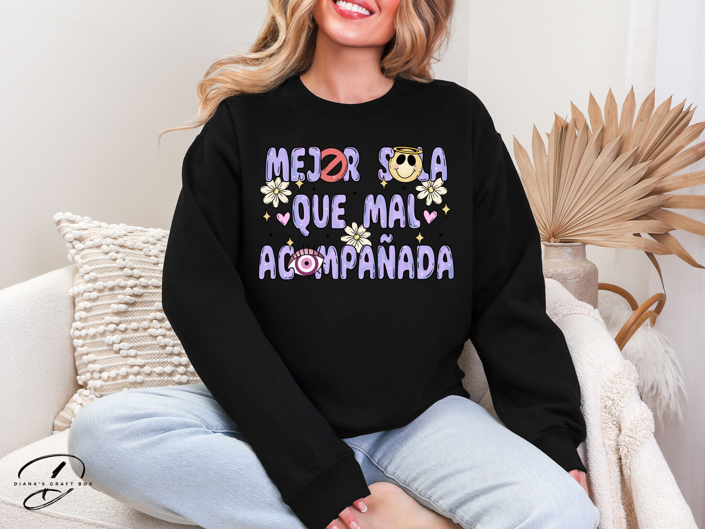 Mejor sola que mal acompañada Sweatshirt
