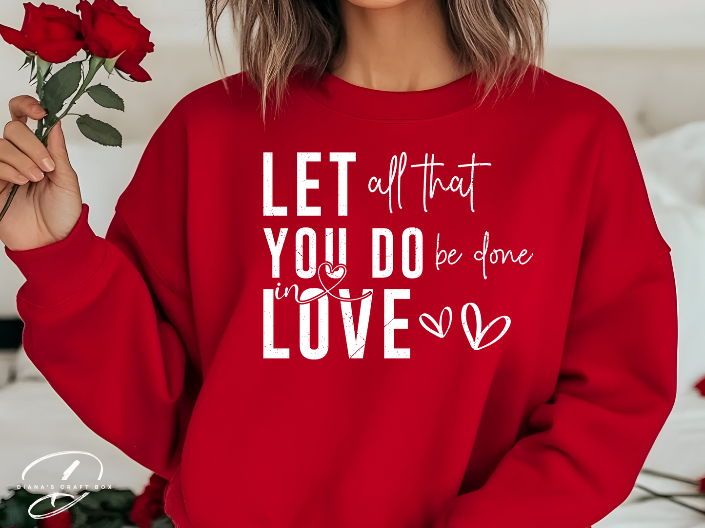 Let all that you do be done in love Sweatshirt