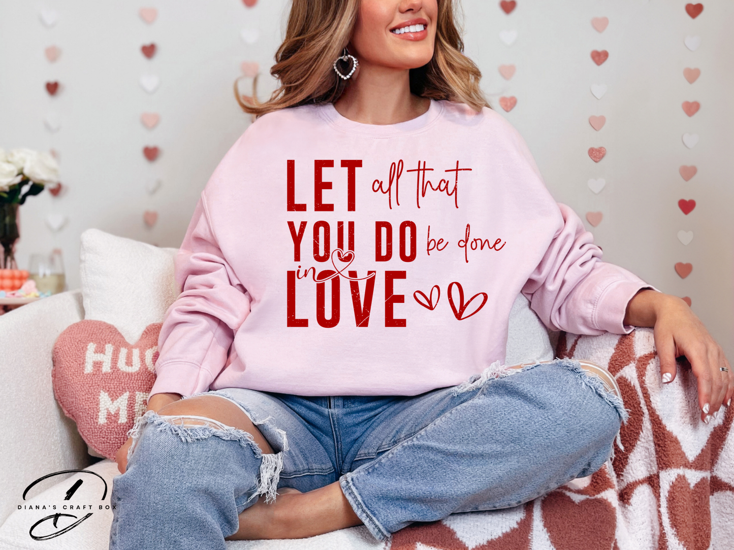 Let all that you do be done in love Sweatshirt