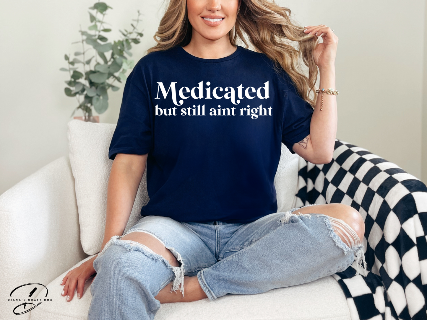 Medicated but still ain't right T-shirt