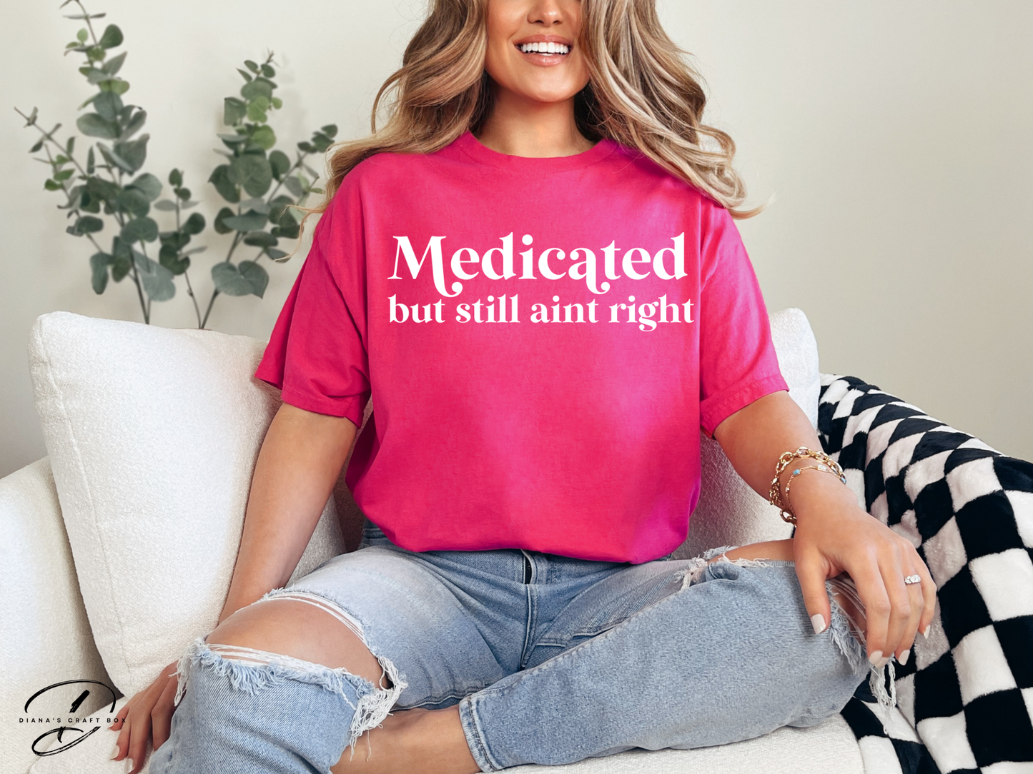Medicated but still ain't right T-shirt