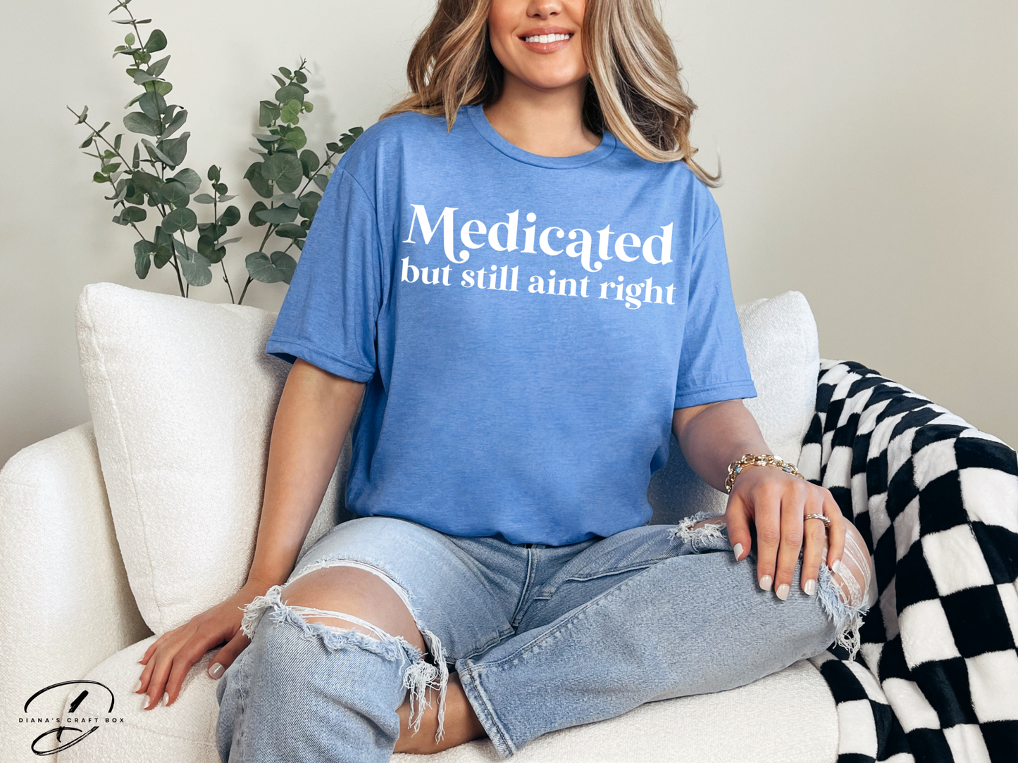 Medicated but still ain't right T-shirt