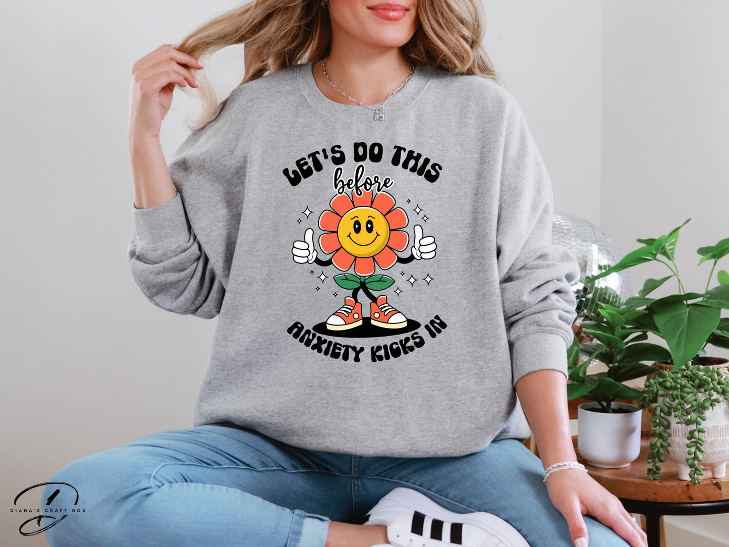 Let's do this before Anxiety kicks in Sweatshirt