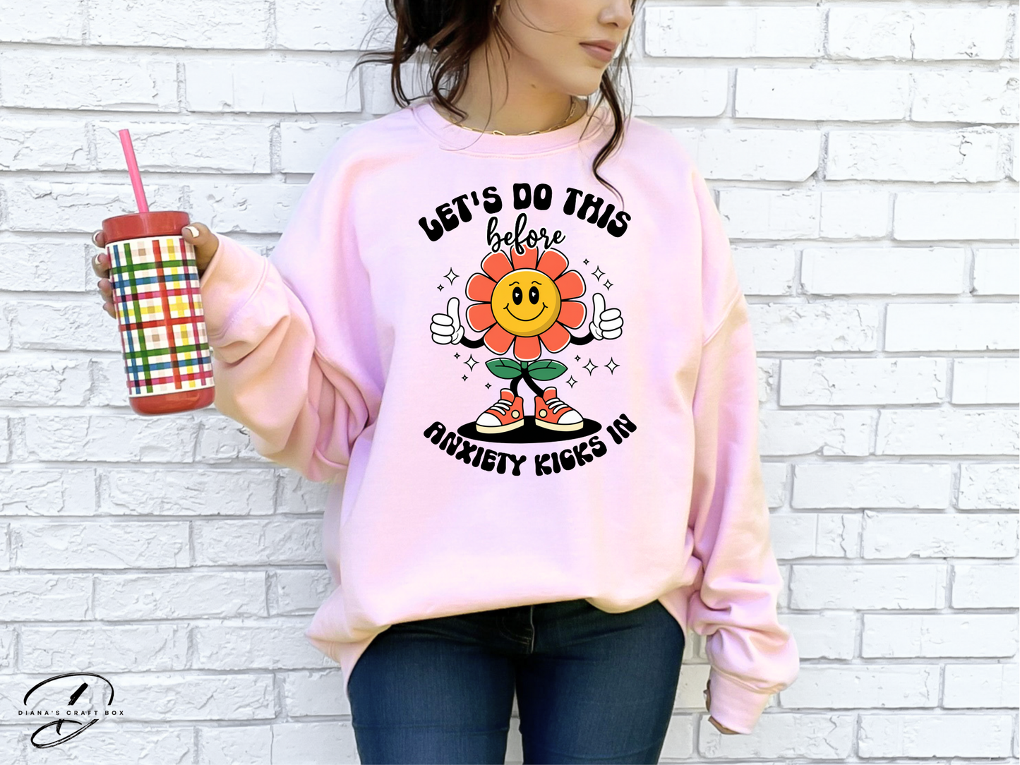 Let's do this before Anxiety kicks in Sweatshirt