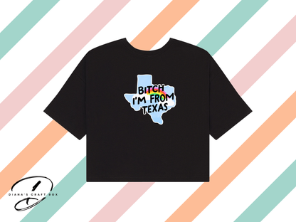 B*tch Im from Texas Crop Top