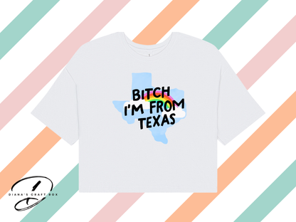 B*tch Im from Texas Crop Top
