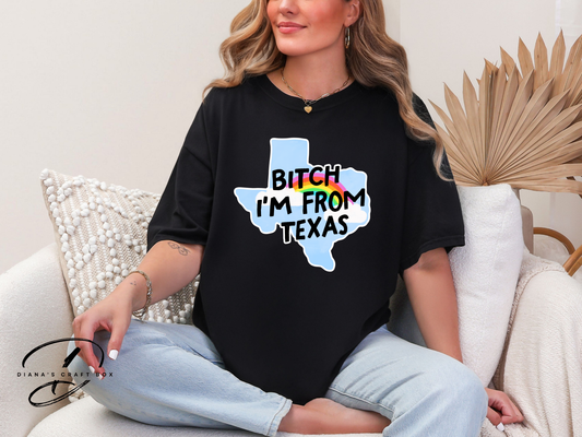 B*tch Im from texas T-shirt