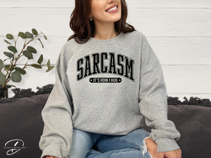 Sarcasm It's how I hug Sweatshirt