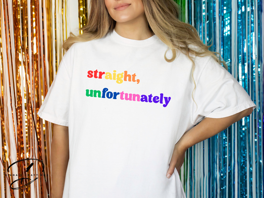 Straight Unfortunately T-shirt