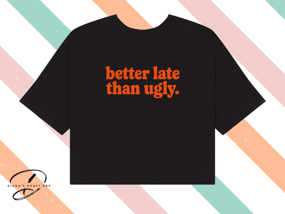 Better late than ugly crop tank top