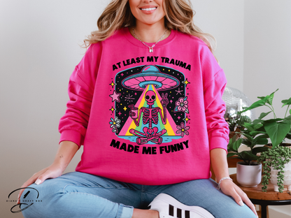 Atleast my trauma made me funny Sweatshirt