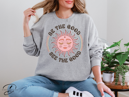 Be the good, see the good Sweatshirt