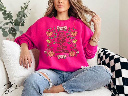 You gotta keep going to keep growing Sweatshirt