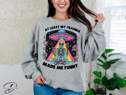 Atleast my trauma made me funny Sweatshirt