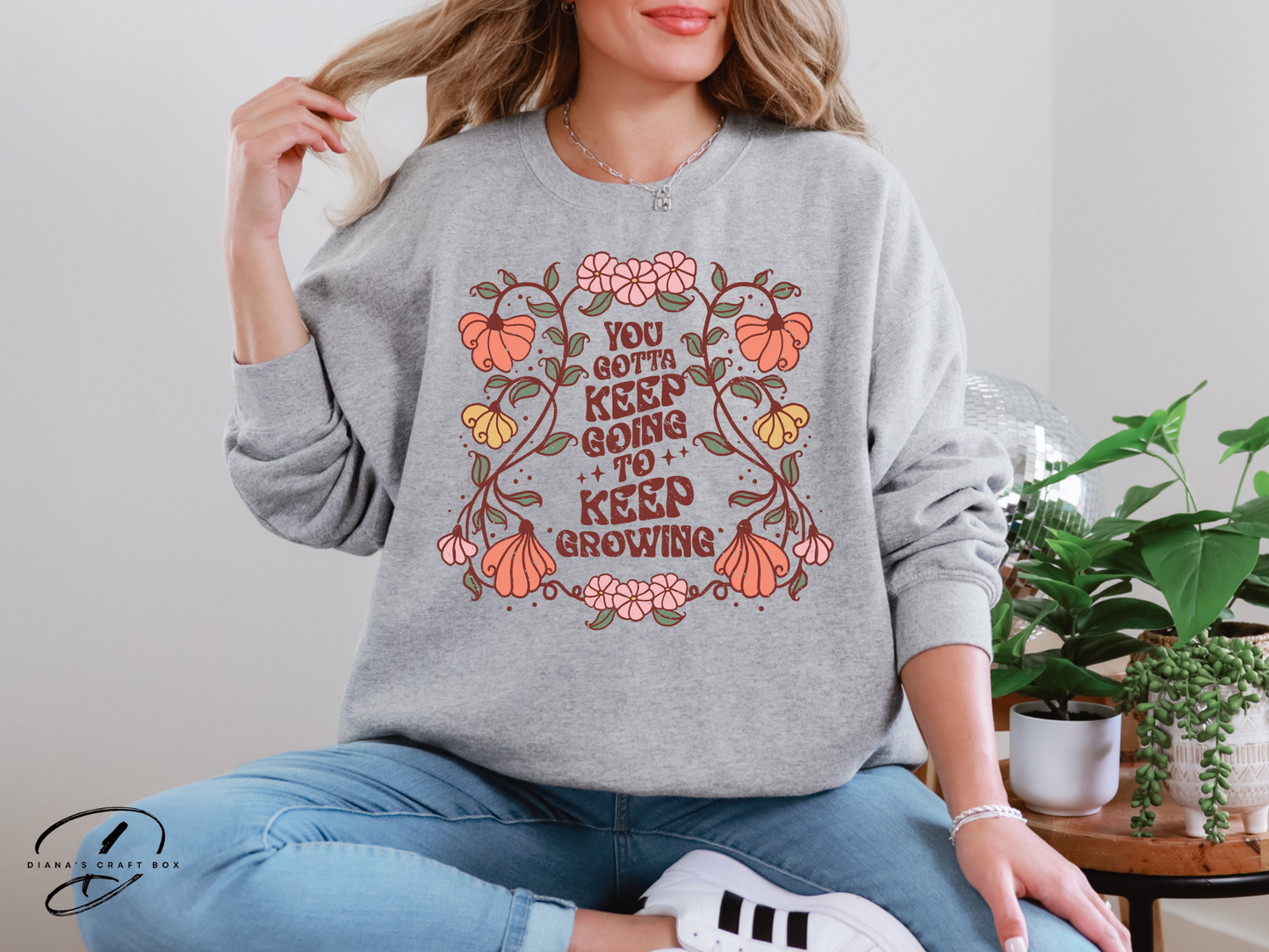 You gotta keep going to keep growing Sweatshirt