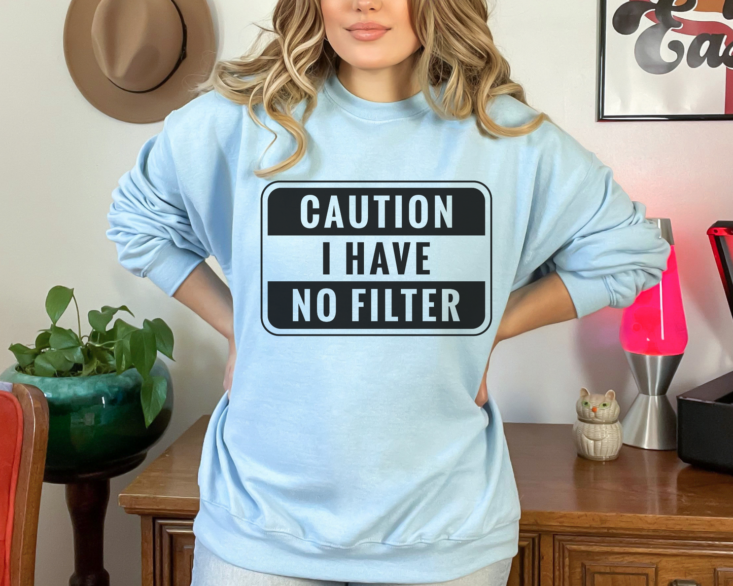 Caution I have no filter sweatshirt