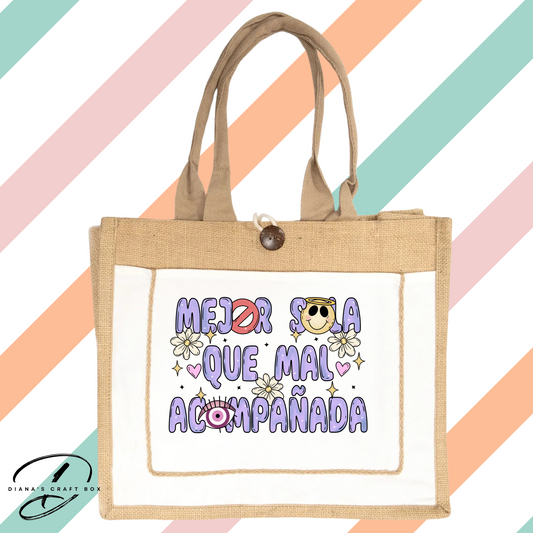 Mejor sola que mal acompañada jute tote bag