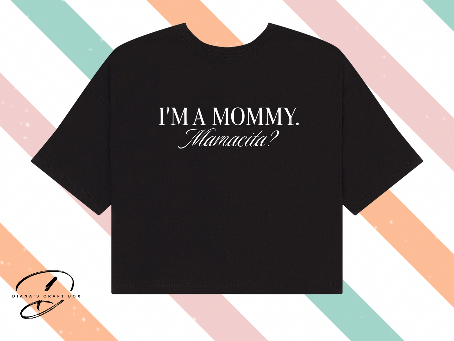 I'M A MOMMY. MAMACITA? crop top