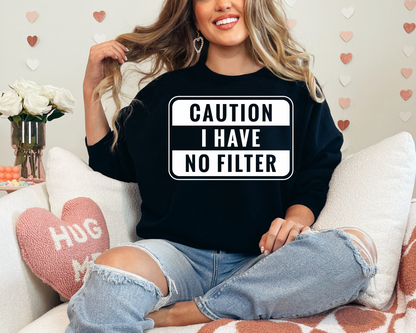 Caution I have no filter sweatshirt