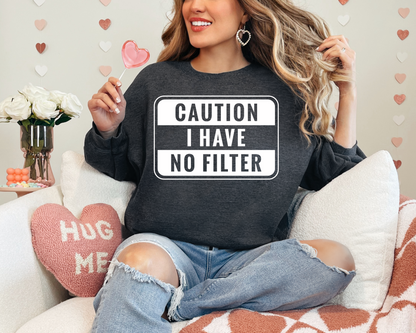 Caution I have no filter sweatshirt