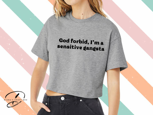 God Forbid. I'm a sensitive gangsta crop top