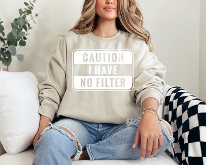 Caution I have no filter sweatshirt