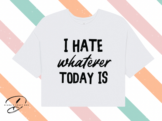 I hate whatever today is crop top