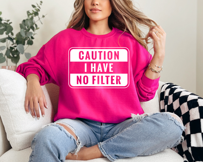 Caution I have no filter sweatshirt