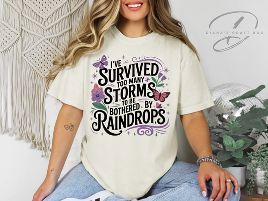 I've survived too many storms to be bothered by raindrops T-shirt