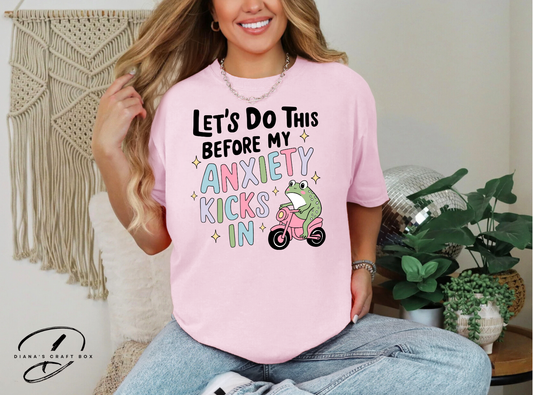Let's do this before my anxiety T-shirt