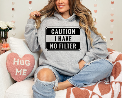 Caution I have no filter sweatshirt