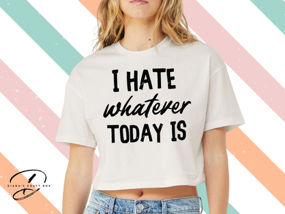I hate whatever today is crop top
