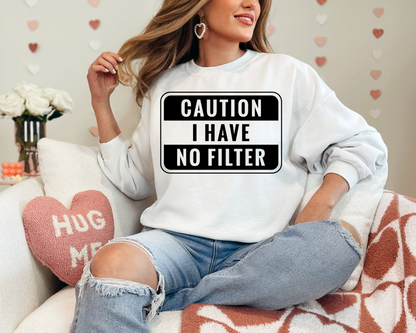 Caution I have no filter sweatshirt