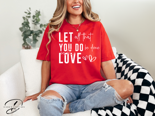 Let all that you do be done in love T-shirt