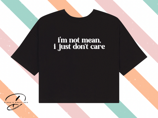 I'm not mean. I just don't care crop top