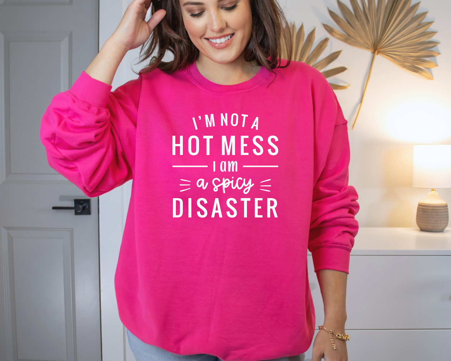 I'm not a hot mess I am a SPICY disaster Sweatshirt