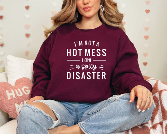 I'm not a hot mess I am a SPICY disaster Sweatshirt