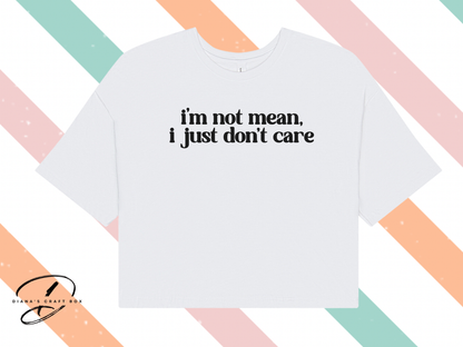 I'm not mean. I just don't care crop top