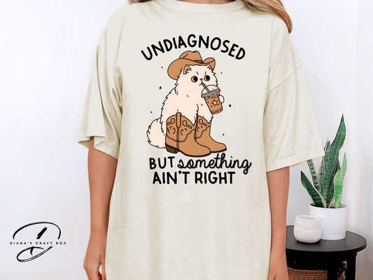 Undiagnosed but something aint right T-shirt