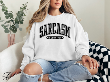 Sarcasm It's how I hug Sweatshirt