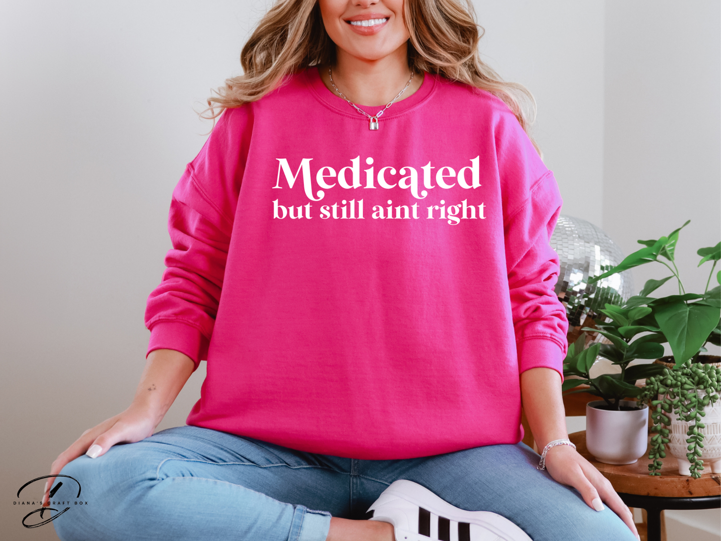 Medicated but still ain't right Sweatshirt