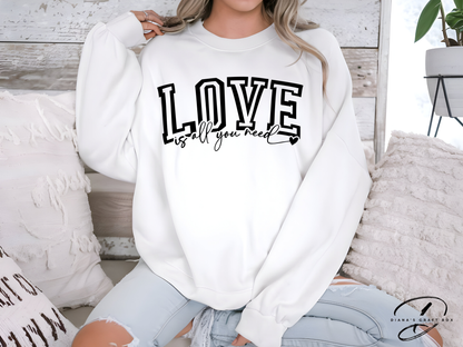 Love is all you need Sweatshirt