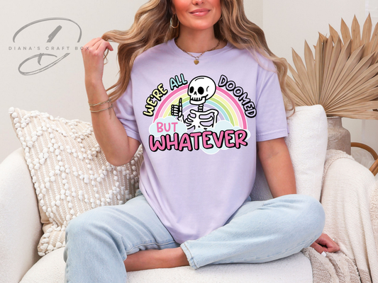 We're all doomed but whatever T-shirt