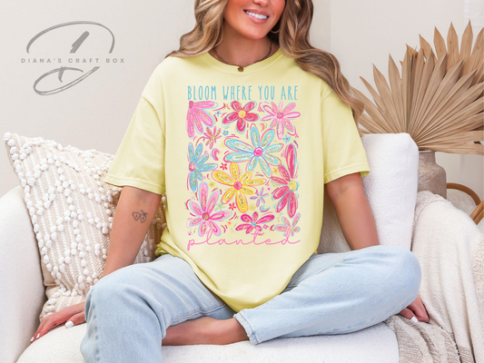 Bloom where you are planted T-shirt